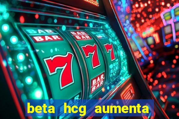 beta hcg aumenta quanto por dia